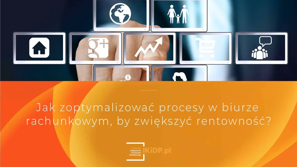 Porady, w jaki sposób można zoptymalizować procesy w biurze rachunkowym, by była lepsza rentowność.