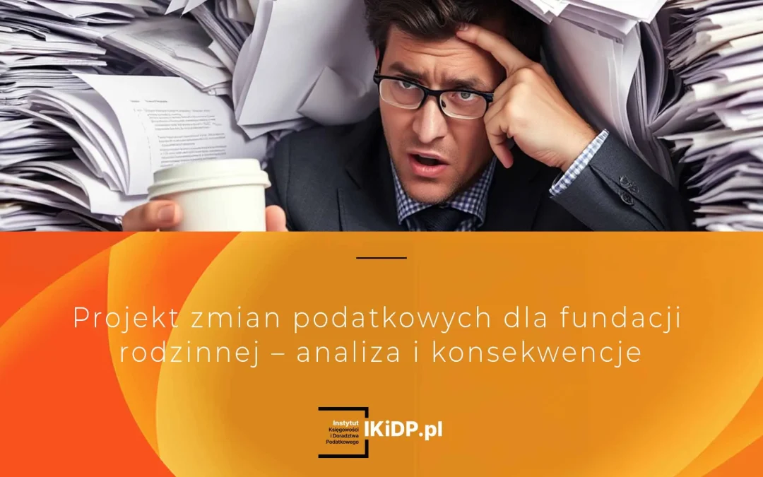 Nowe przepisy dla fundacji rodzinnych - co zmienia projekt MF z sierpnia 2025.