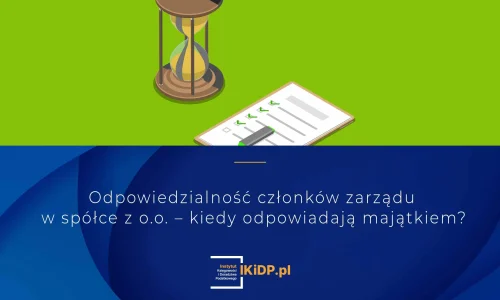 Zakres odpowiedzialności członków zarządu w spółce z o.o. – przepisy i praktyka