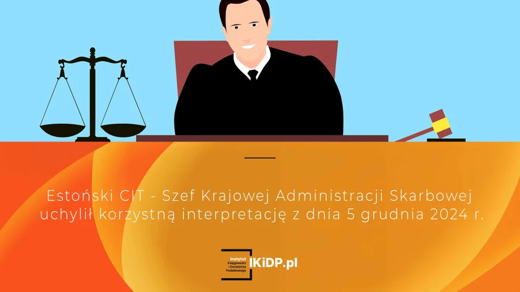 Uchylenie korzystnej interpretacji w estońskim CIT - skutki dla firm