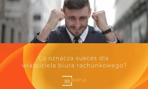 Sukces biura rachunkowego – jak go zdefiniować i osiągnąć