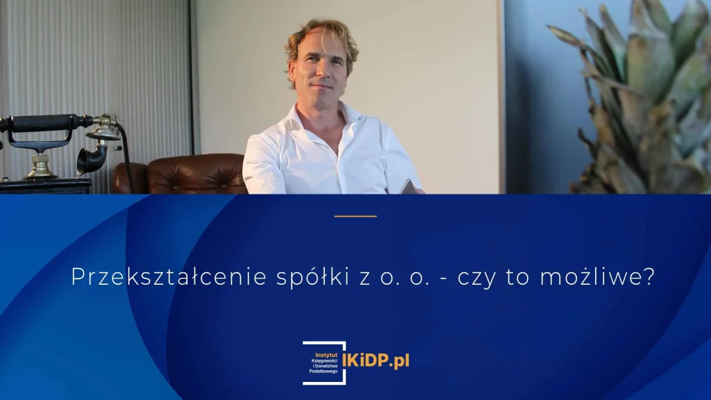 Na co uważać przy przekształceniu spółki z o.o.