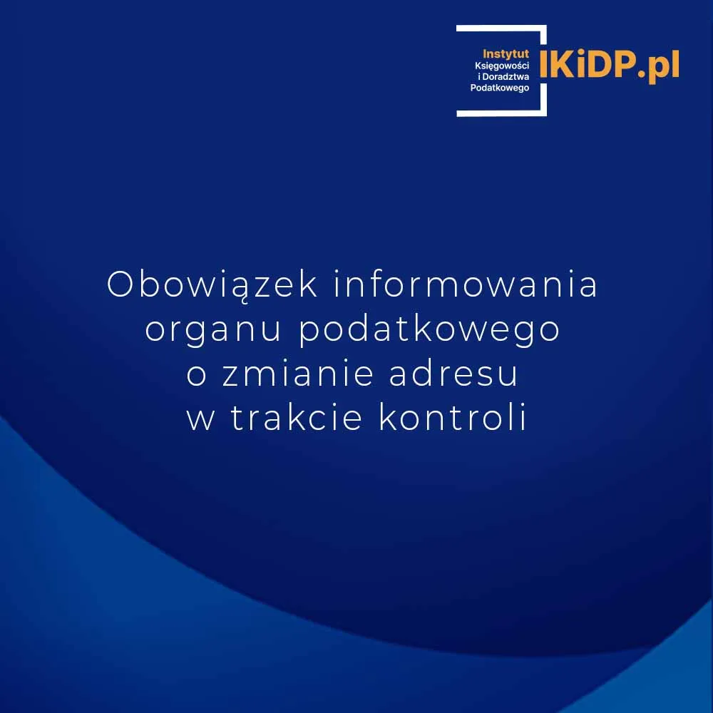 Obowiązek informowania o zmianie adresu w trakcie kontorli podatkowej