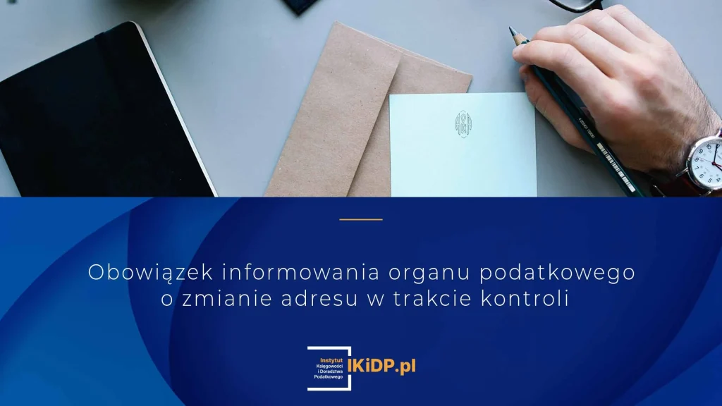 Zmiana adresu podczas kontroli – jak i kiedy poinformować urząd