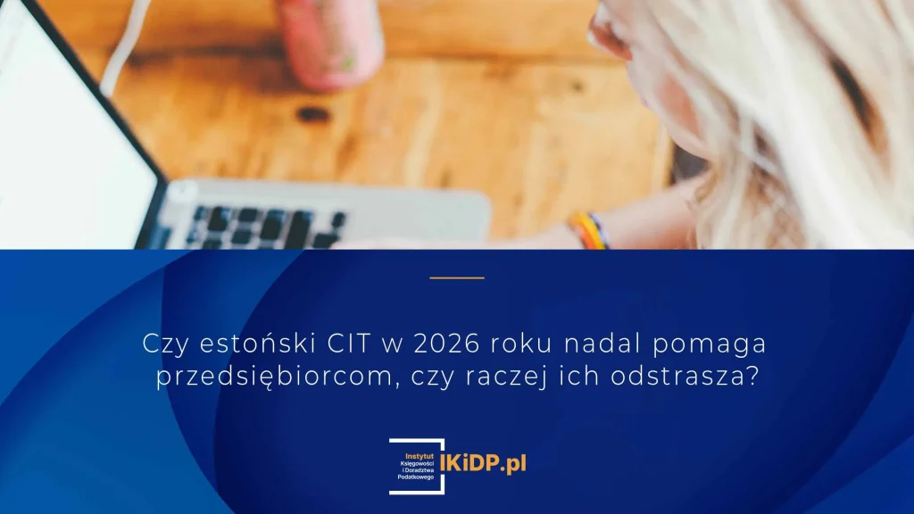 Czy estoński CIT 2 2026 roku nadal pomaga przedsiębiorcom, czy raczej ich odstrasza?