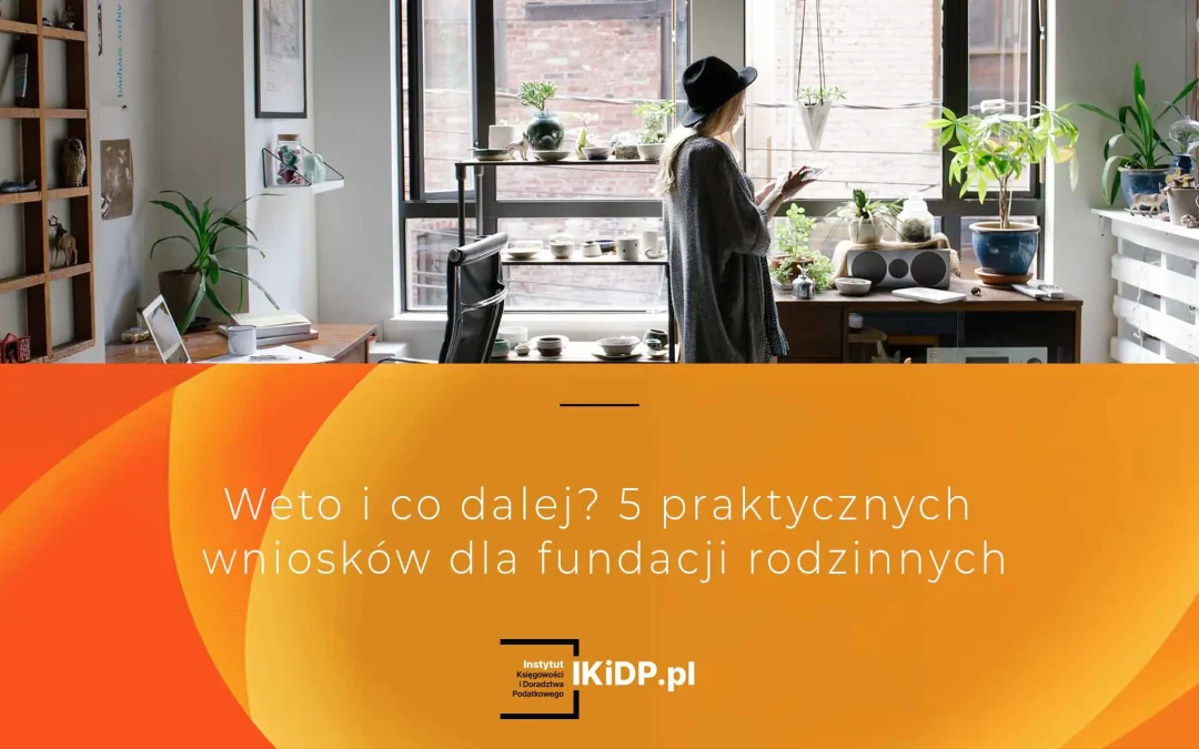 Weto i co dalej – 5 wniosków dla fundacji rodzinnych