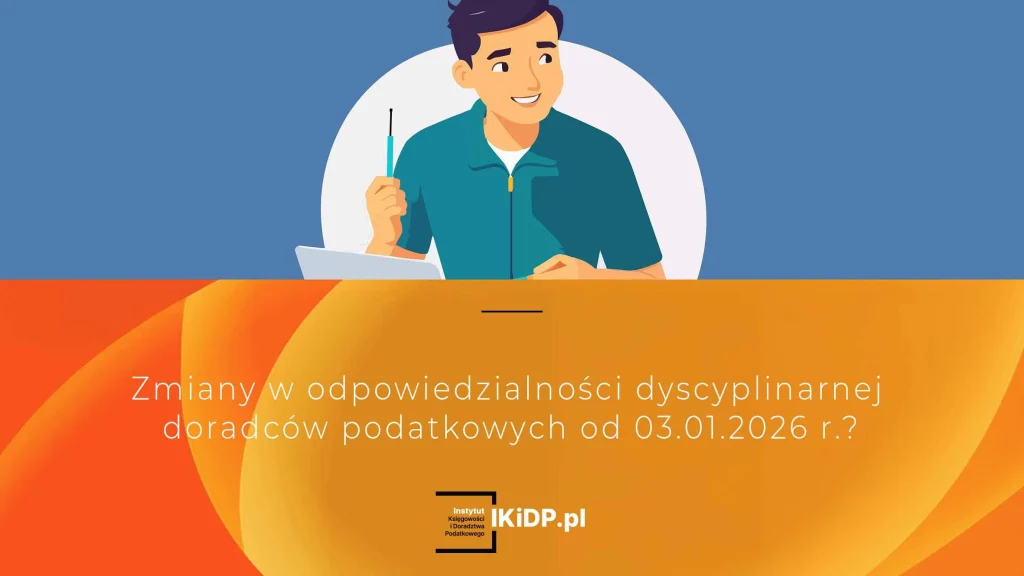 Zmiany w odpowiedzialności dyscyplinarnej doradców podatkowych od 03.01.2026 r.?